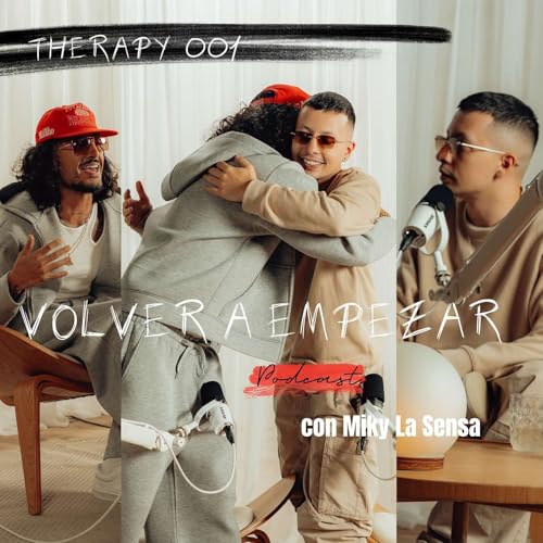 Volver a Empezar - Miky La Sensa (THERAPY 001 - Podcast)