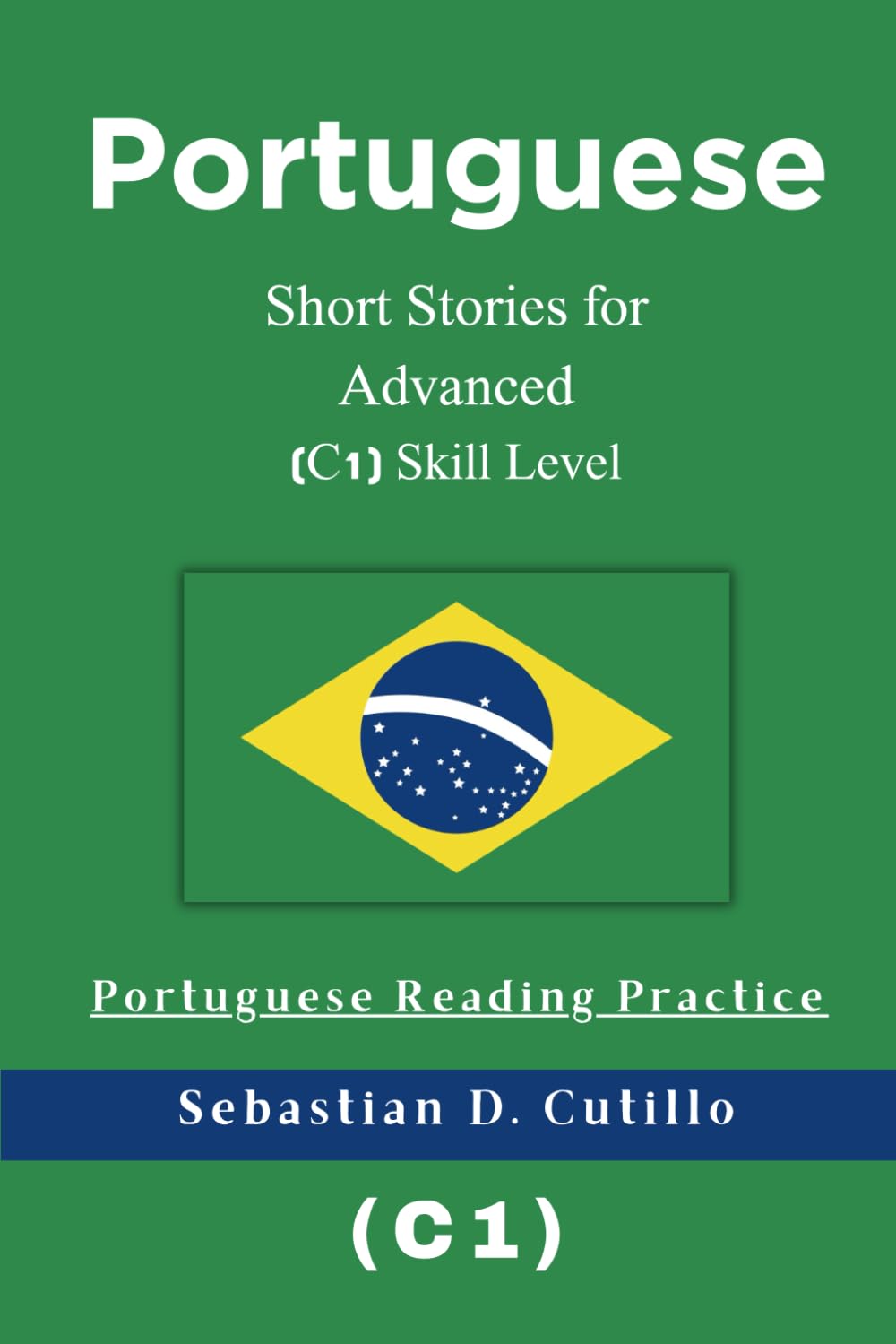 Portuguese Short Stories for Advanced (C1) Skill Level - Portuguese Reading Practice (Portuguese Short Stories (CEFR Leveled Language Learning))