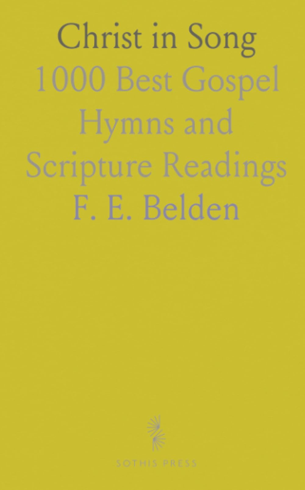 Christ in Song: 1000 Best Gospel Hymns and Scripture Readings
