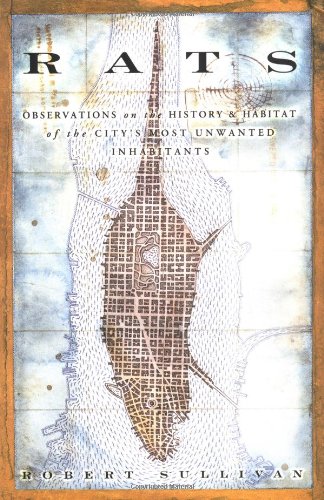 Rats: Observations on the History and Habitat of the City's Most Unwanted Inhabitants (Alex Awards (Awards))