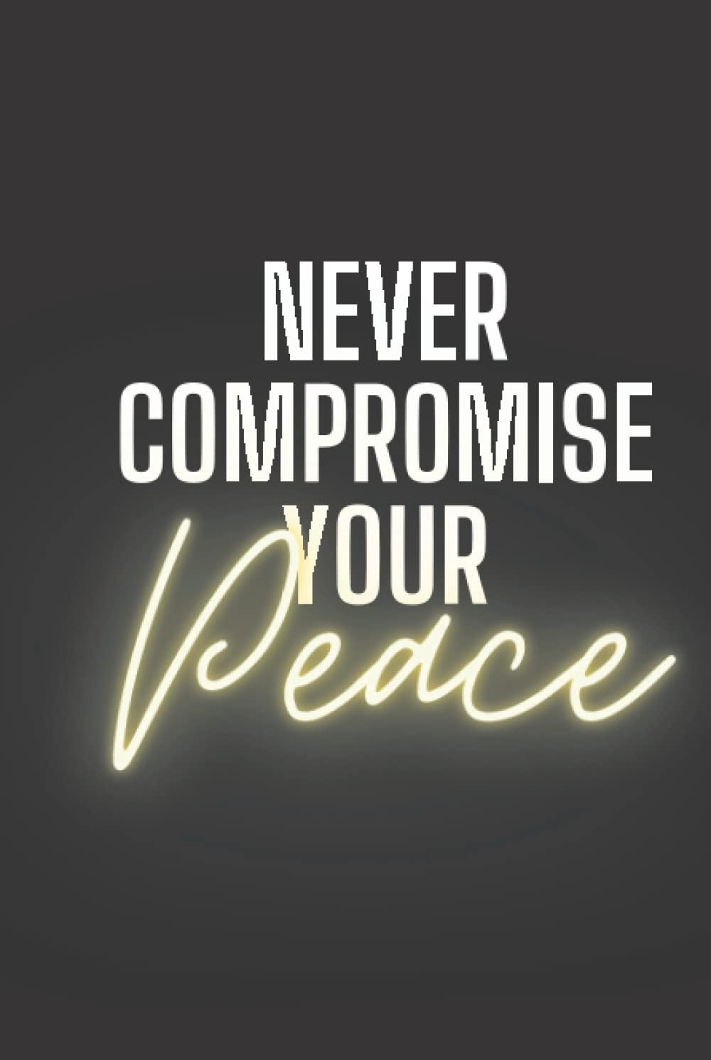 Never Compromise Your Peace: 365 Day Journal