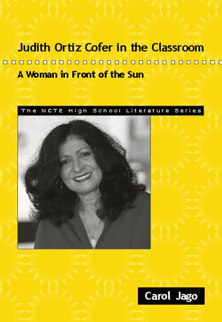 Judith Ortiz Cofer in the Classroom: A Woman in Front of the Sun (THE NCTE High School Literature Series)