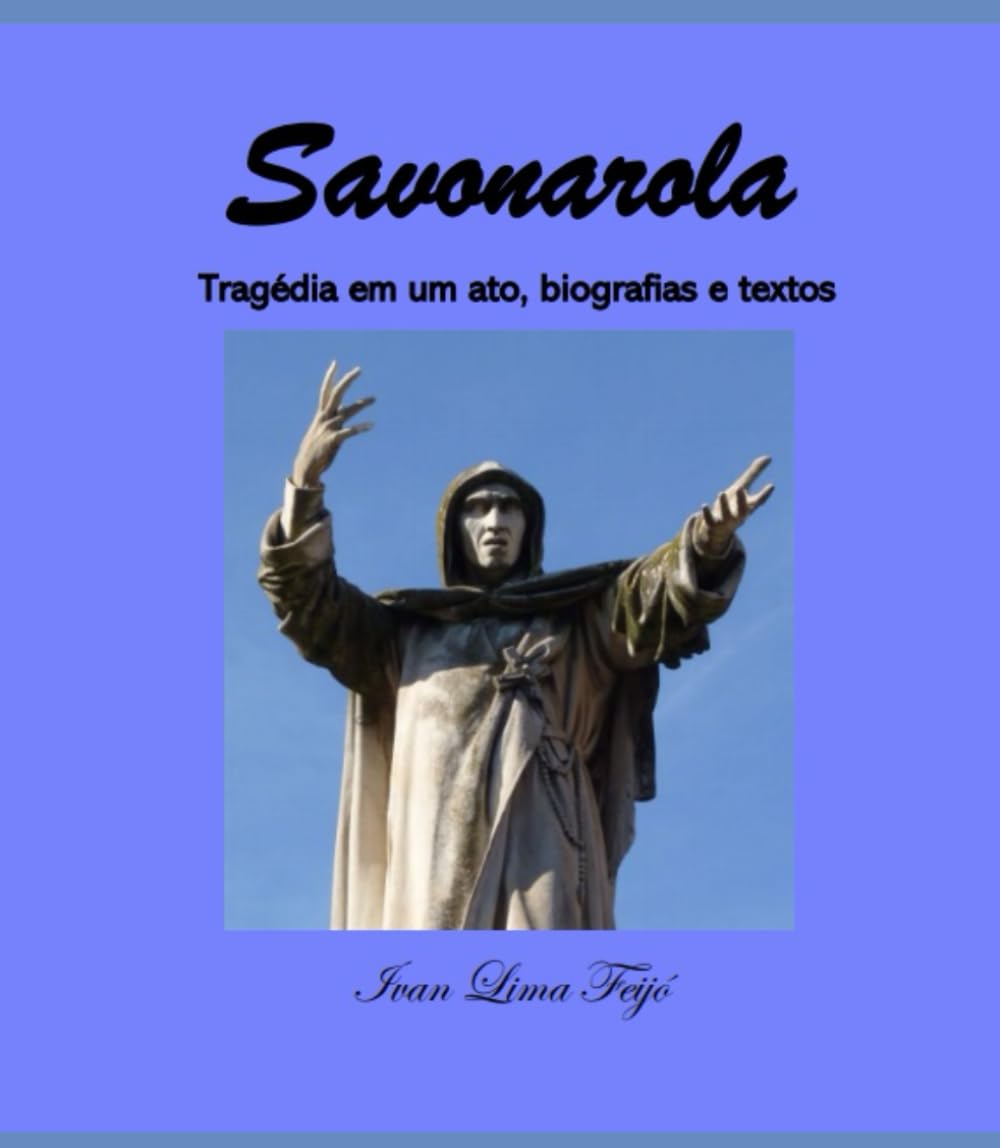 Savonarola: Tragédia em um ato, biografias e textos (Portuguese Edition)