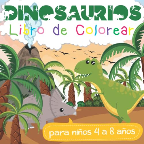 Dinosaurios Libro de Colorear para niños de 4 a 8 años: Tiranosaurio Rex, Triceratops, mamut, tigre de dientes de sable, Velociraptor y muchos otros motivos de color (Spanish Edition)