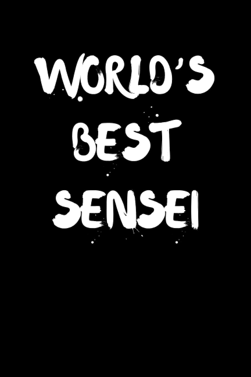 World’s Best Sensei: Karate Instructor Notebook With Lined Pages, A Great Appreciation Gift Idea For A Sensei