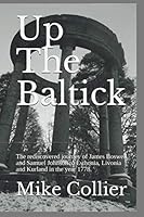 Up The Baltick: The rediscovered journey of James Boswell and Samuel Johnson to Esthonia, Livonia and Kurland in the year 1778. 1520597908 Book Cover