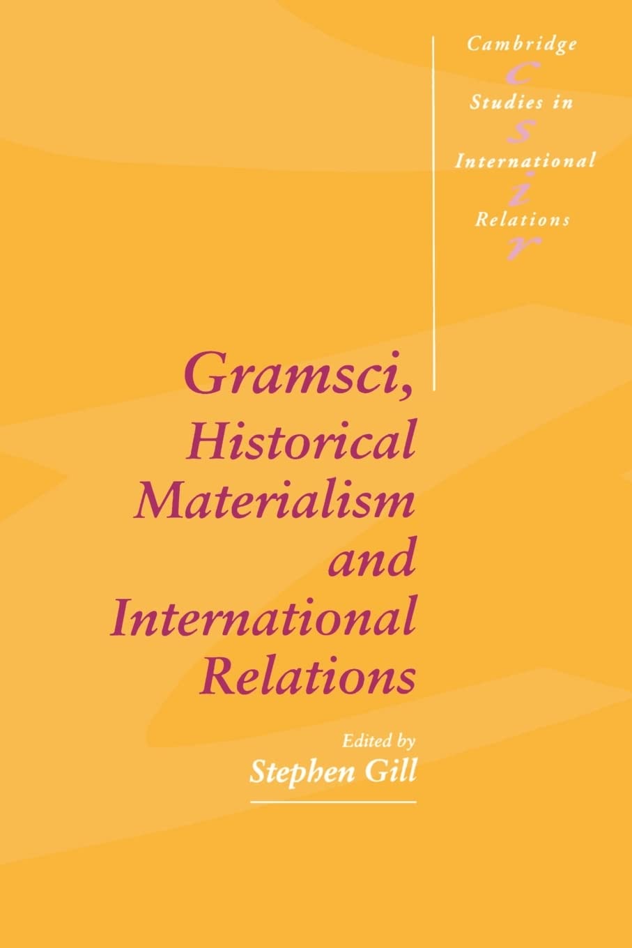 Gramsci, Historical Materialism and International Relations: 26 (Cambridge Studies in International Relations, Series Number 26)
