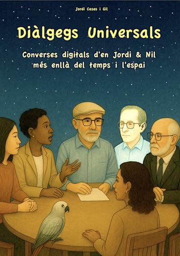 Diàlegs Universals : Converses digitals d’en Jordi & Nil més enllà del temps i l’espai (Catalan Edition)