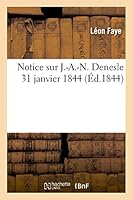 Notice sur J.-A.-N. Denesle. (Signé: Léon Faye. [31 janvier 1844.]) (Litterature) 201343233X Book Cover