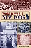 World War I New York: A Guide to the City's Enduring Ties to the Great War