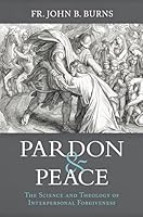 Pardon and Peace: The Science and Theology of Interpersonal Forgiveness 1645854744 Book Cover