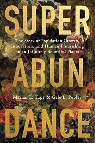 Superabundance: The Story of Population Growth, Innovation, and Human Flourishing on an Infinitely Bountiful Planet