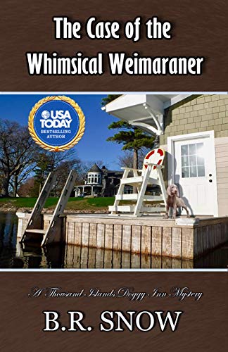 The Case of the Whimsical Weimaraner (The Thousand Islands Doggy Inn Mysteries Book 24)