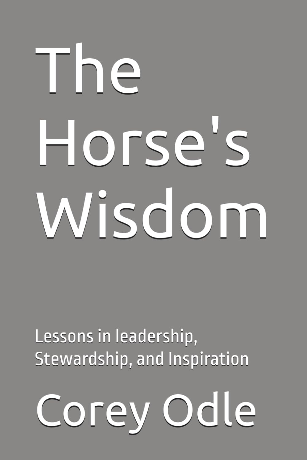 The Horse's Wisdom: Lessons in leadership, Stewardship, and Inspiration