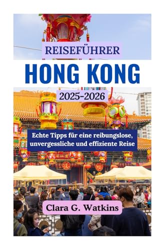 REISEFÜHRER HONG KONG 2025–2026: Echte Tipps für eine reibungslose, unvergessliche und effiziente Reise