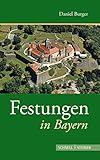 Festungen in Bayern (Deutsche Festungen, Band 1)