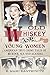 Old Whiskey and Young Women: American True Crime: Tales of Murder, Sex and Scandal