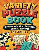 Variety Puzzle Book: Fun and Challenging Brain Games Pack for Adults: Crosswords, Word Searches, Sudoku, Logic Puzzles & More! B0F597318R Book Cover