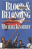 Blood and Belonging: Journeys into the New Nationalism