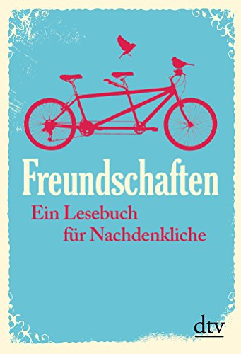 Freundschaften: Ein Lesebuch für Nachdenkliche