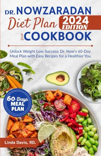 Dr. Nowzaradan Diet Plan And Cookbook 2024 Edition: Unlock Weight Loss Success: Dr. Now’s 60-Day Meal Plan With Easy Recipes For a Healthier You