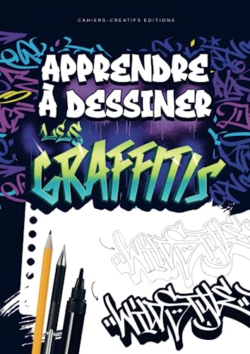 Apprendre à dessiner les graffitis: Guide pour pratiquer le Street Art