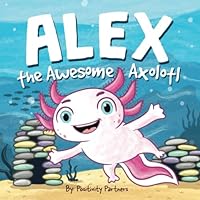 Alex the Awesome Axolotl: Mental Health Strengthening for Young Children 1956582029 Book Cover