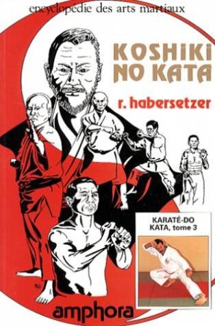 Koshiki-No-Kata. Karaté-Do Kata, tome 3