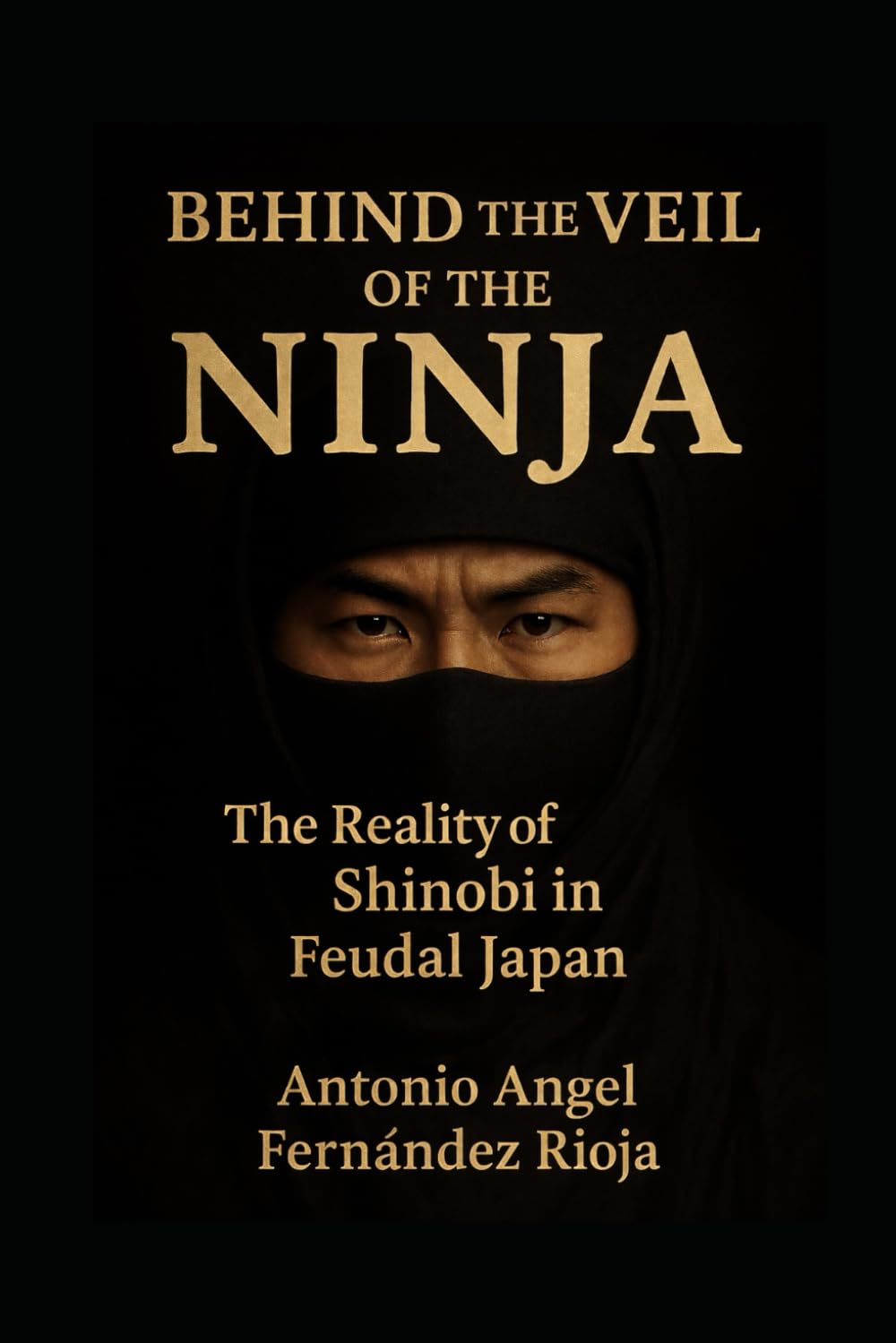 BEHIND THE VEIL OF THE NINJA: The Reality of Shinobi in Feudal Japan