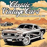 Vintage Classic Cars for All Ages: Relaxing Coloring Pages for Vintage Car Lovers from Kids to Seniors | A Fun and Creative Way to Unwind and De-stress! B0D8GJCW86 Book Cover