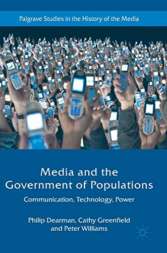 Media and the Government of Populations: Communication, Technology, Power (Palgrave Studies in the History of the Media)