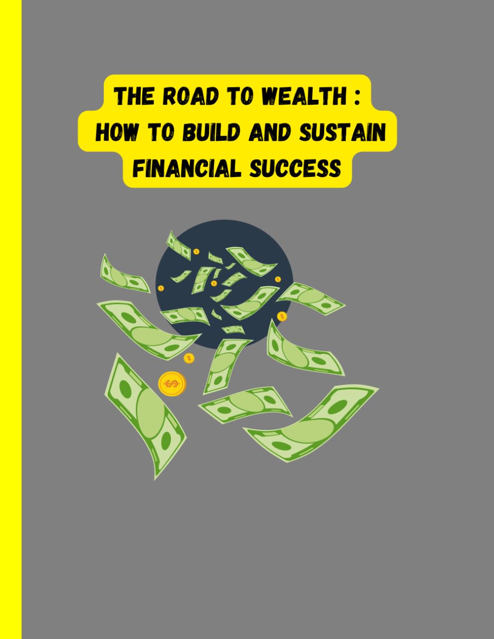The Road to Wealth : How to Build and Sustain Financial Success: First class in business