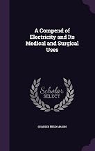 A Compend of Electricity and Its Medical and Surgical Uses