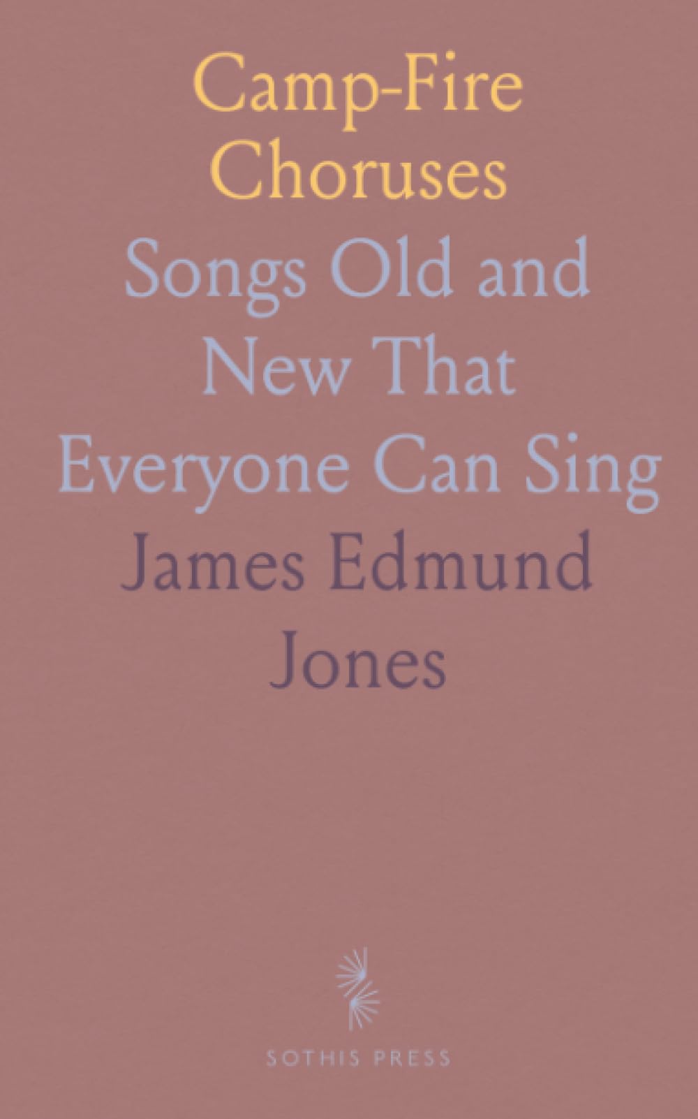 Camp-Fire Choruses: Songs Old and New That Everyone Can Sing