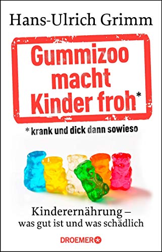 Gummizoo macht Kinder froh, krank und dick dann sowieso: Kinderernährung - was gut ist und was sch Gummizoo macht Kinder froh, krank und dick dann sowieso: Kinderernährung - was gut ist und was sch