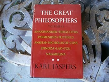 The Great Philosophers, Vol. 2: The Original Thinkers- Anaximander, Heraclitus, Parmenides, Plotinus, Anselm, Nicholas of Cusa, Spinoza, Lao-Tzu, Nagarjuna