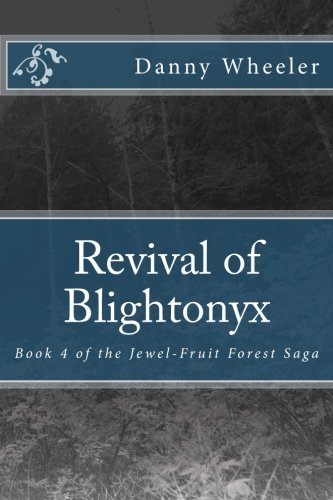Revival of Blightonyx: Book 4 of the Jewel-Fruit Forest Saga (Volume 4)