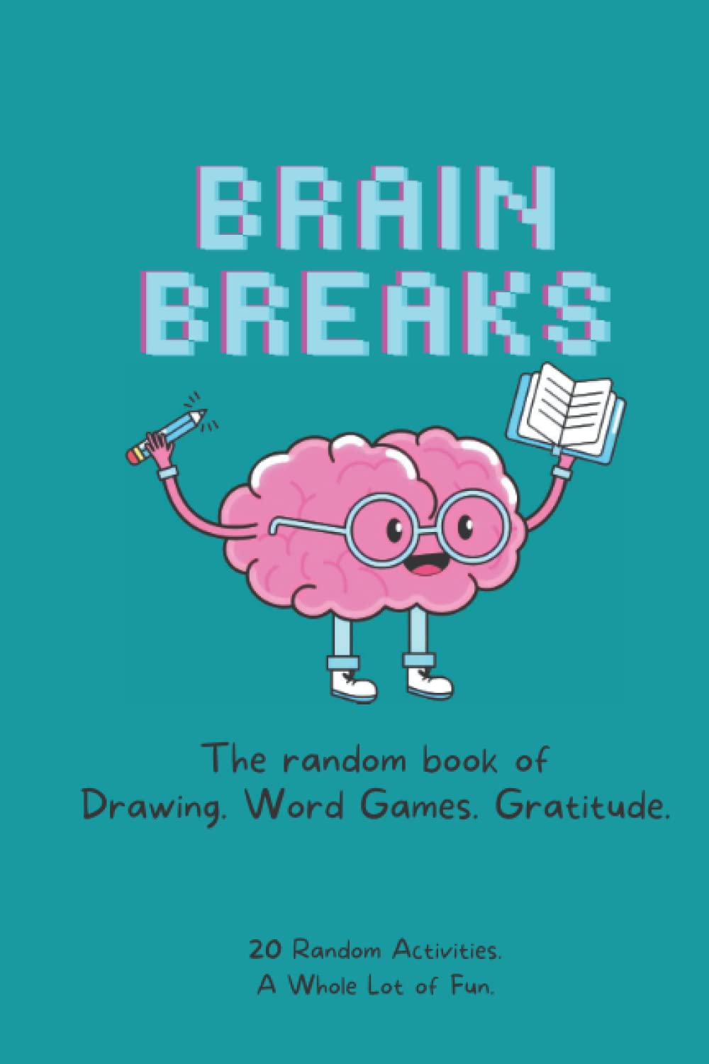 Brain Breaks - Kids Activity Book - A Book of Random Fun Activities! - Ages 7-11 - 20 Activity Pages!
