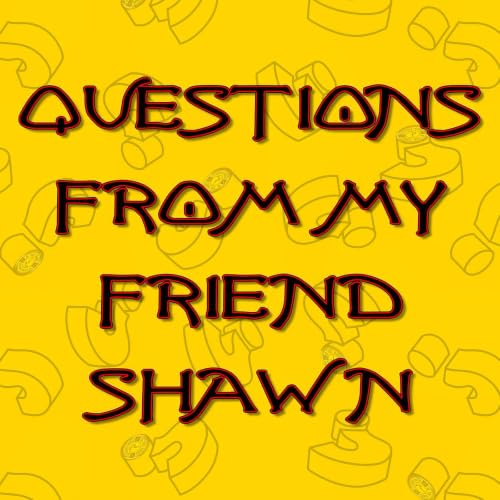S7E9 - Questions From My Friend Shawn Part 1