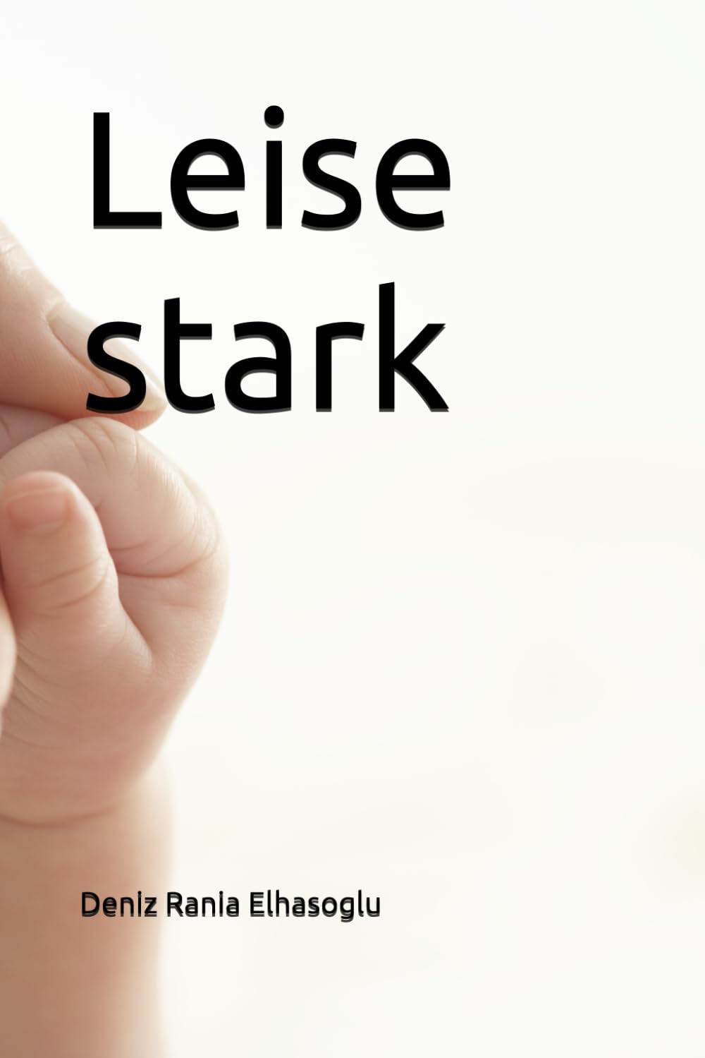 Leise stark: Eine Schwesterngeschichte über Hoffnung, Liebe und das Leben mit einem besonderen Kind