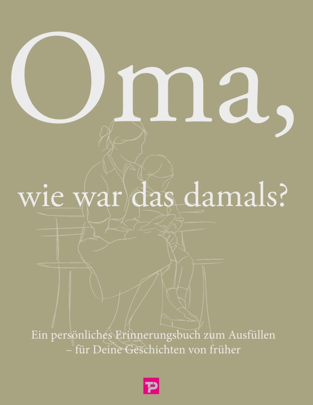 Oma, wie war das damals?: Ein liebevolles Erinnerungsbuch zum Ausfüllen – Familiengeschichte, Kindheit, Deutsche Teilung & Wiedervereinigung (Familienerinnerungen für Generationen)