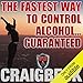 The Fastest Way to Control Alcohol... Guaranteed