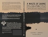 A Waste of Shame and Other Sad Tales of the Appalachian Foothills 0615879659 Book Cover