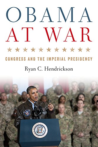 Obama at War: Congress and the Imperial Presidency (Studies in Conflict, Diplomacy, and Peace)