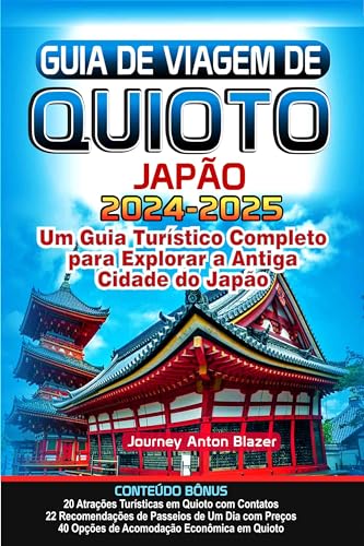 GUIA DE VIAGEM DE QUIOTO JAPÃO: Um Guia Turístico Completo para Explorar a Antiga Cidade do Japão