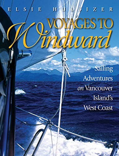 Voyages to Windward: Sailing Adventures on Vancouver Island's West Coast      Hardcover – Download: Adobe Reader, October 14, 2005