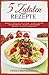 Produktbild 5 Zutaten Rezepte: Schnell, einfach und lecker  Suppen, Salate, Hauptgerichte, Snacks und Desserts mit nur 5 Zutaten zubereiten
