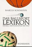 Das Ballsport Lexikon: Die Ball- und Kugelspiele der Welt