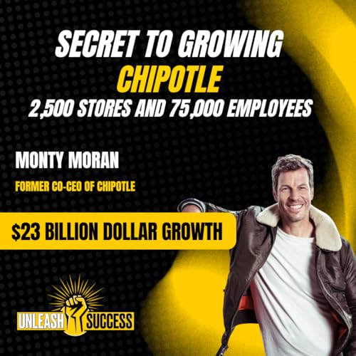 Secret to Growing Chipotle to $23 Billion Dollars by Innovating Culture with former CEO Monty Moran