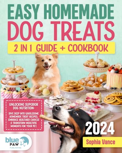 Easy Homemade Dog Treats Cookbook: Unlocking Superior Dog Nutrition: Dive Deep into Wholesome Homemade Treat Recipes, Embrace Healthier Choices & … (Raise your furry friend in a healthy way.)